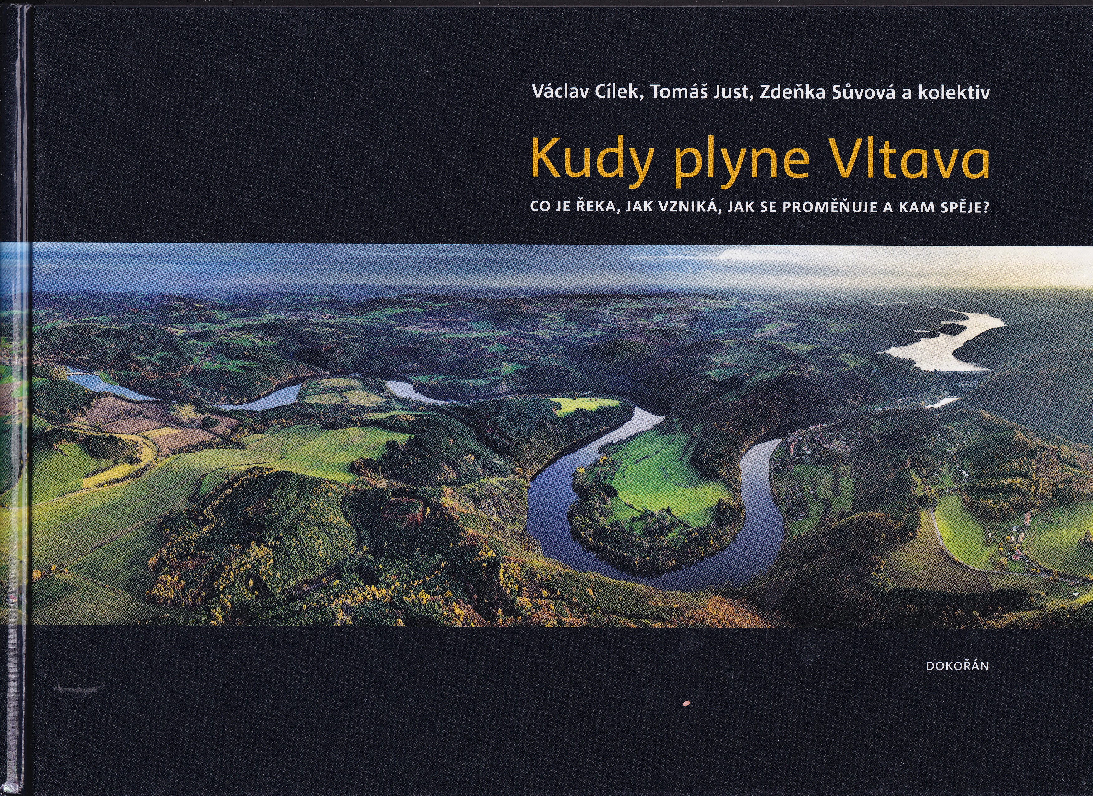 Kudy plyne Vltava  co je řeka, jak vzniká, jak se proměňuje a kam spěje?  Václav Cílek, Tomáš Just, Zdeňka Sůvová, Jan Turek, Ma
