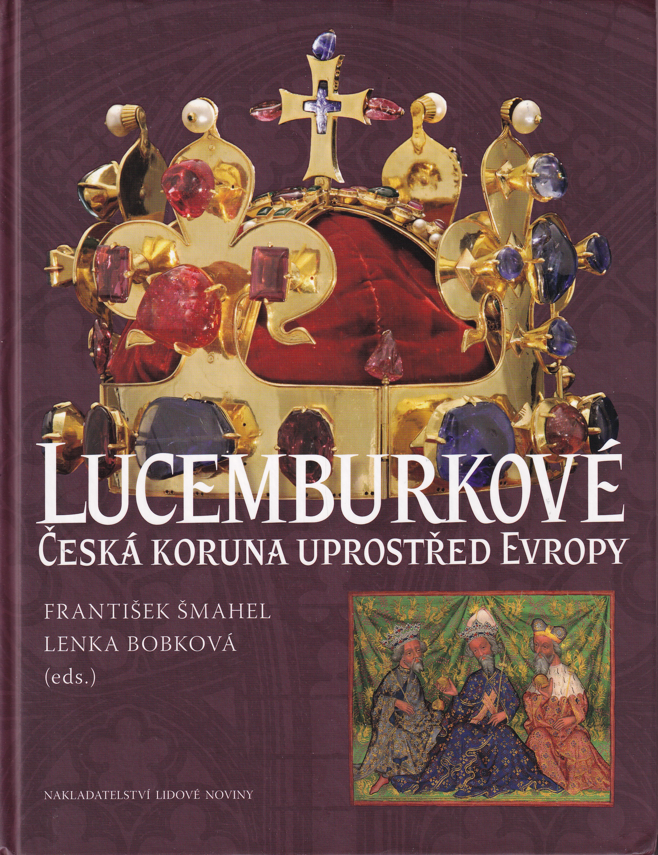 Lucemburkové : česká koruna uprostřed Evropy