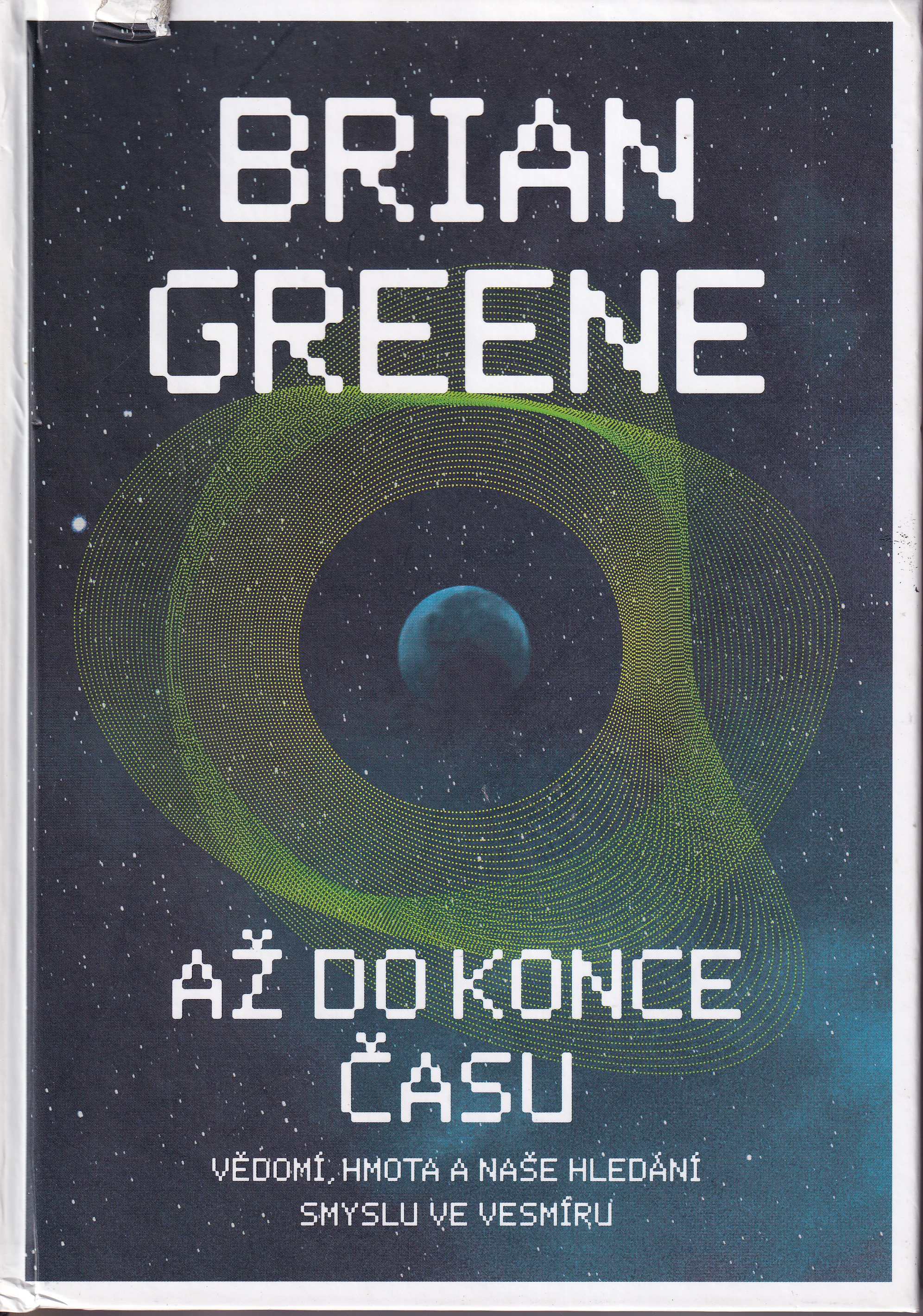 Až do konce času : vědomí, hmota a naše hledání smyslu ve vesmíru