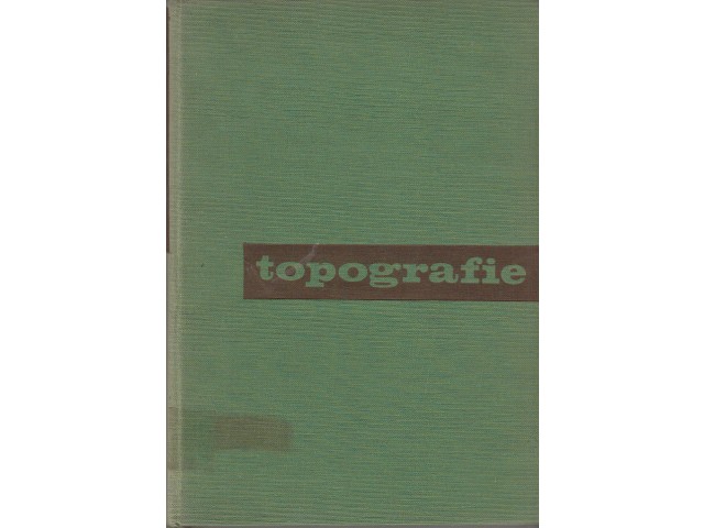 Topografie - určeno posl. vys. a odb. zeměměř. škol, prac. geodetických, topografických a kartogr. ústavů a zeměměř. inž