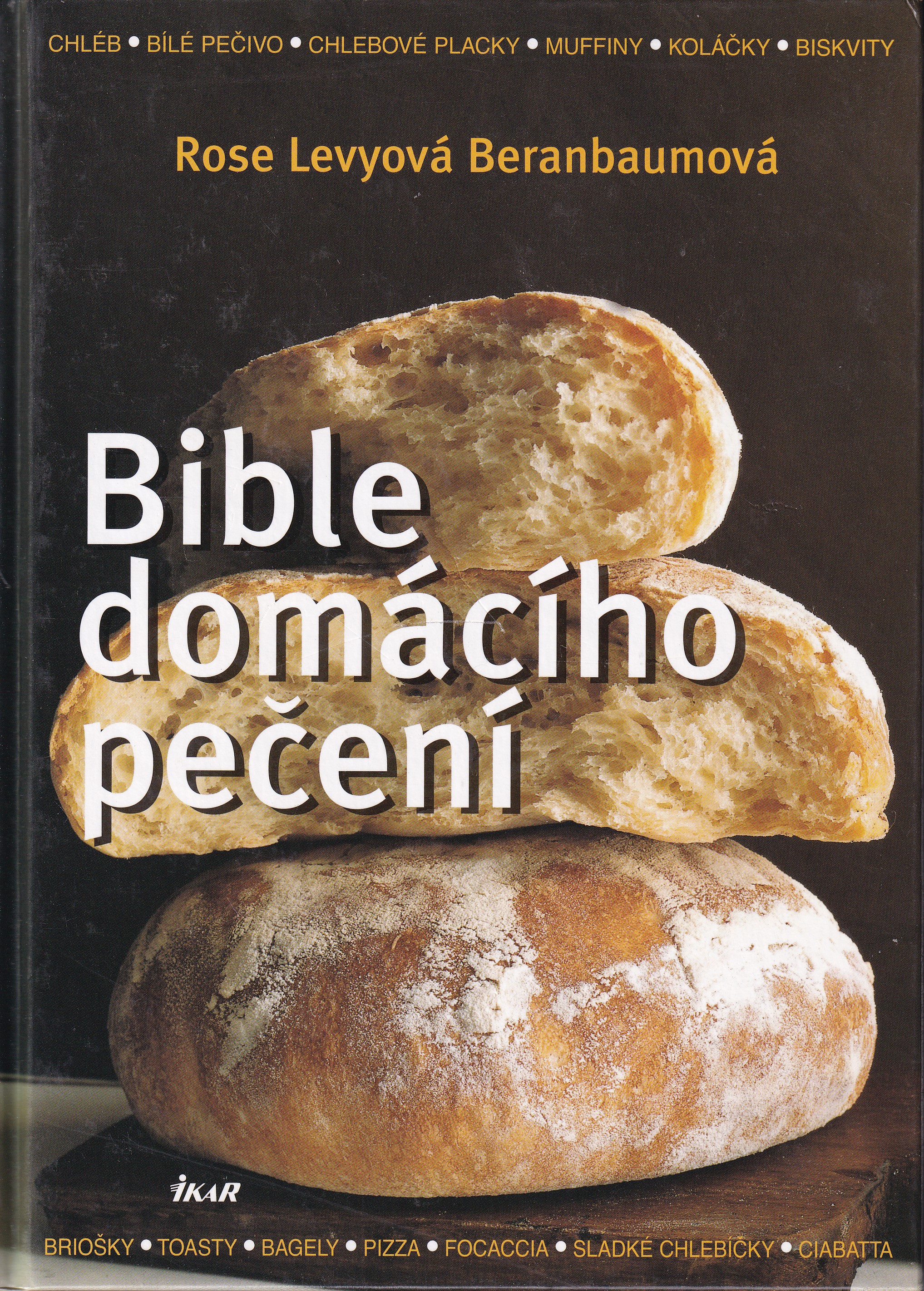 Bible domácího pečení : [chléb, bílé pečivo, chlebové placky, muffiny, koláčky, biskvity