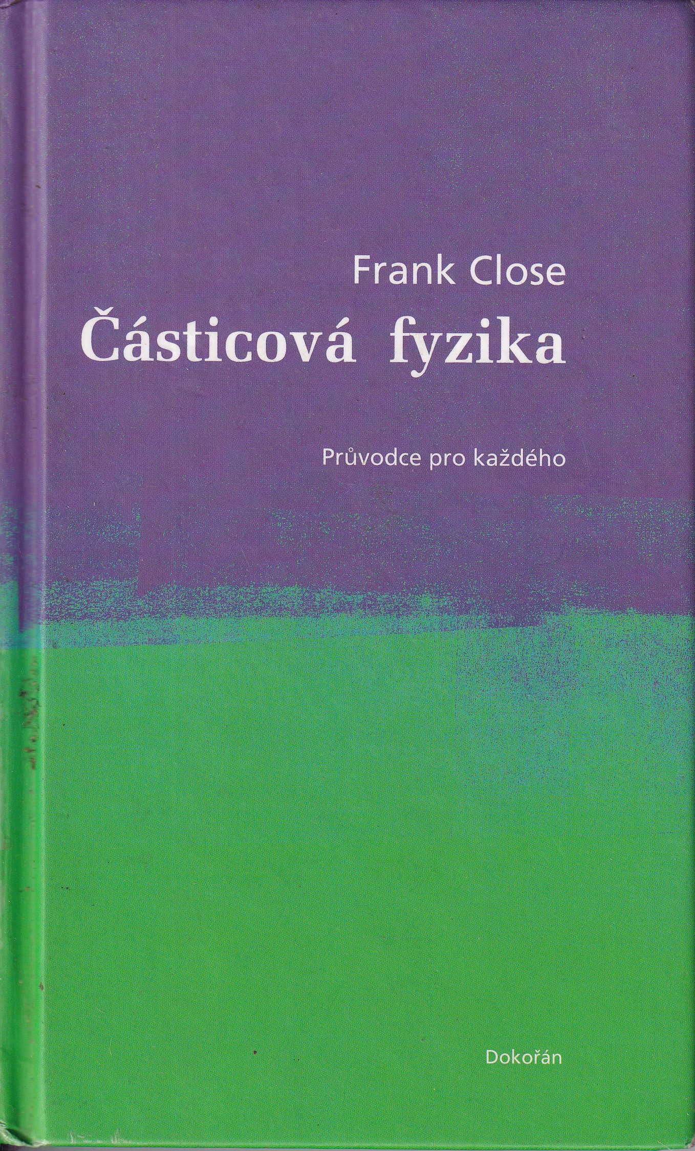 Částicová fyzika : průvodce pro každého