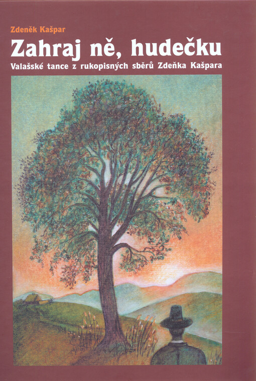 Zahraj ně, hudečku : valašské tance z rukopisných sběrů Zdeňka Kašpara