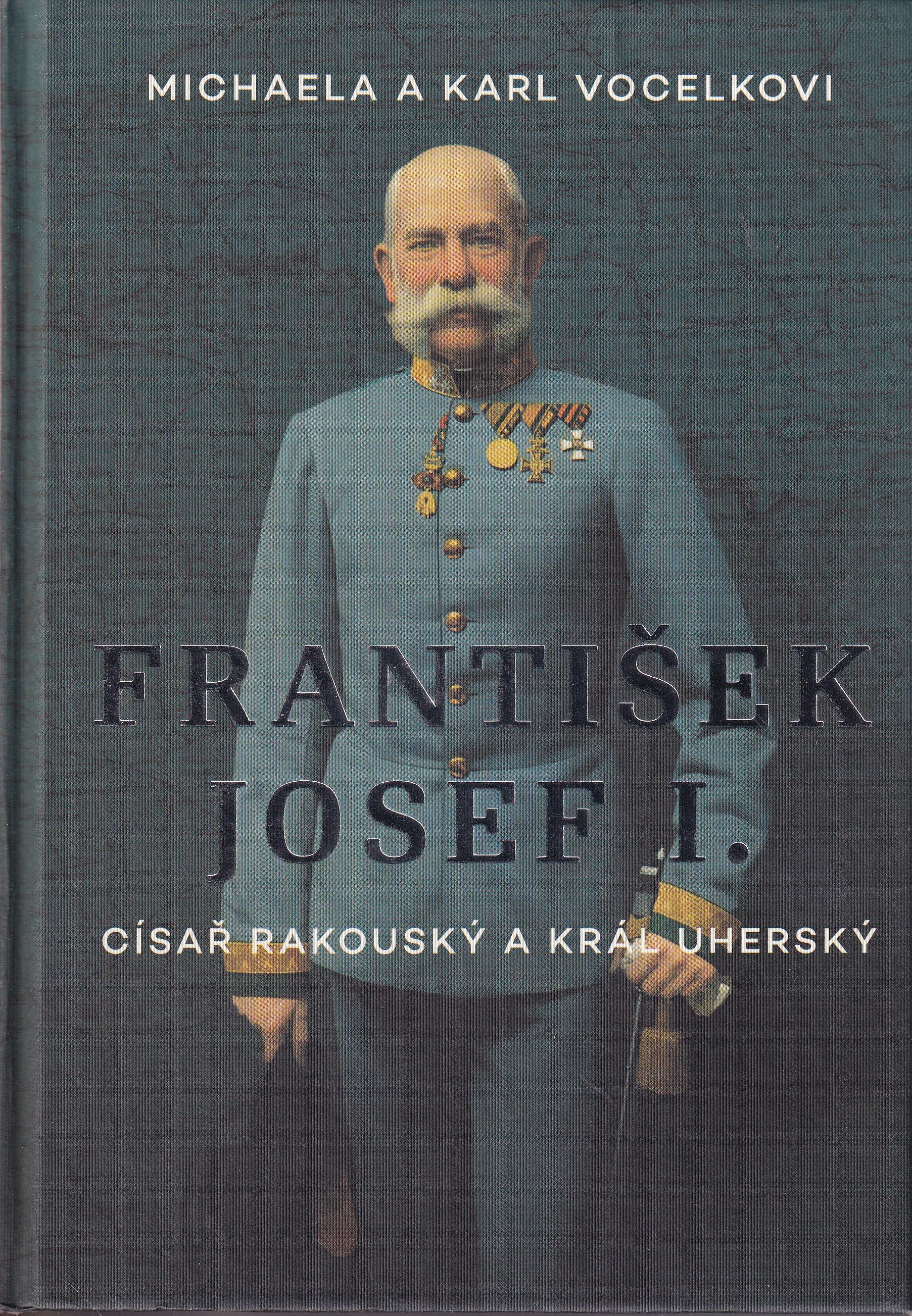 František Josef I. : císař rakouský a král uherský
