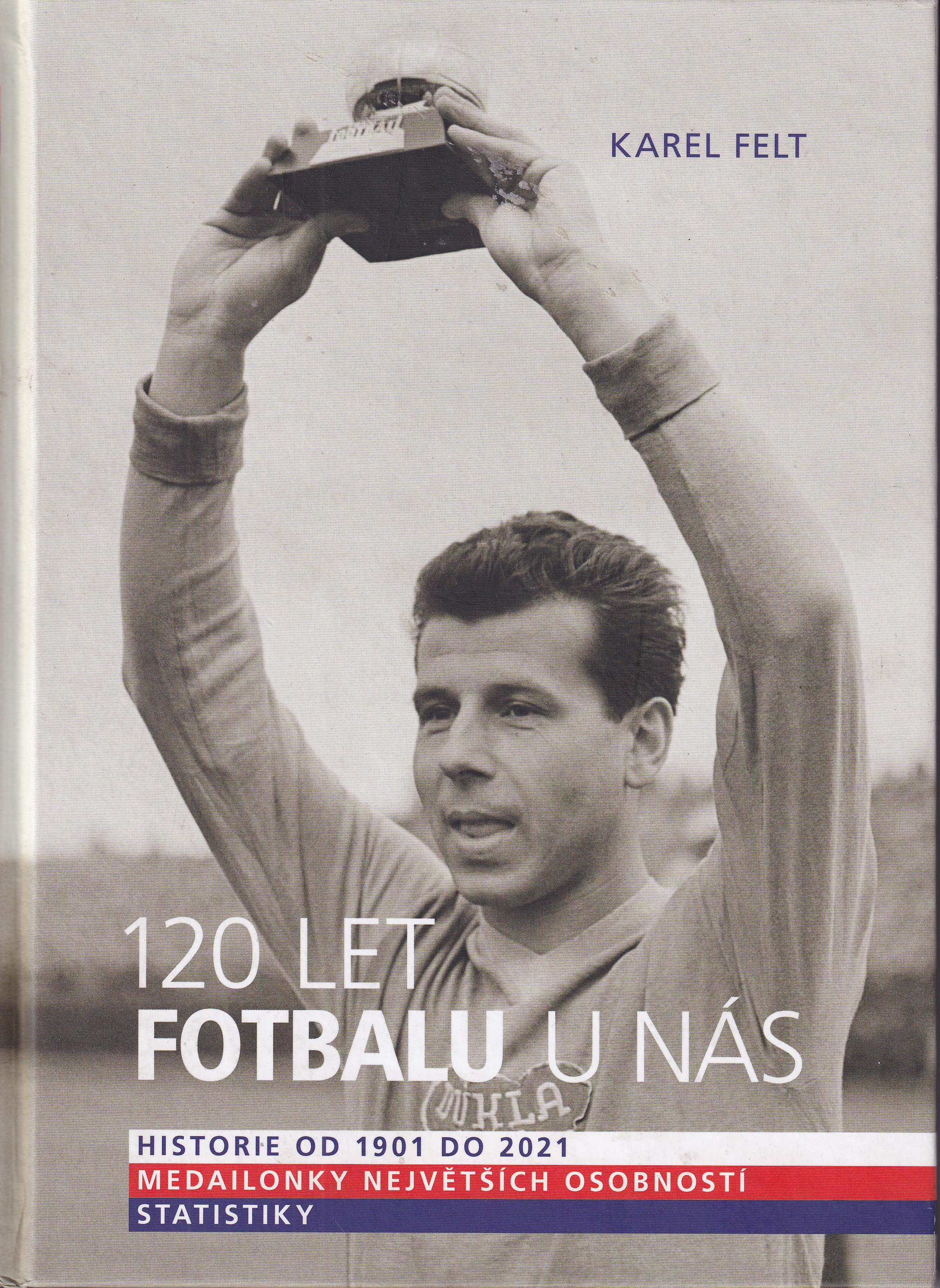 120 let fotbalu u nás   Karel Felt