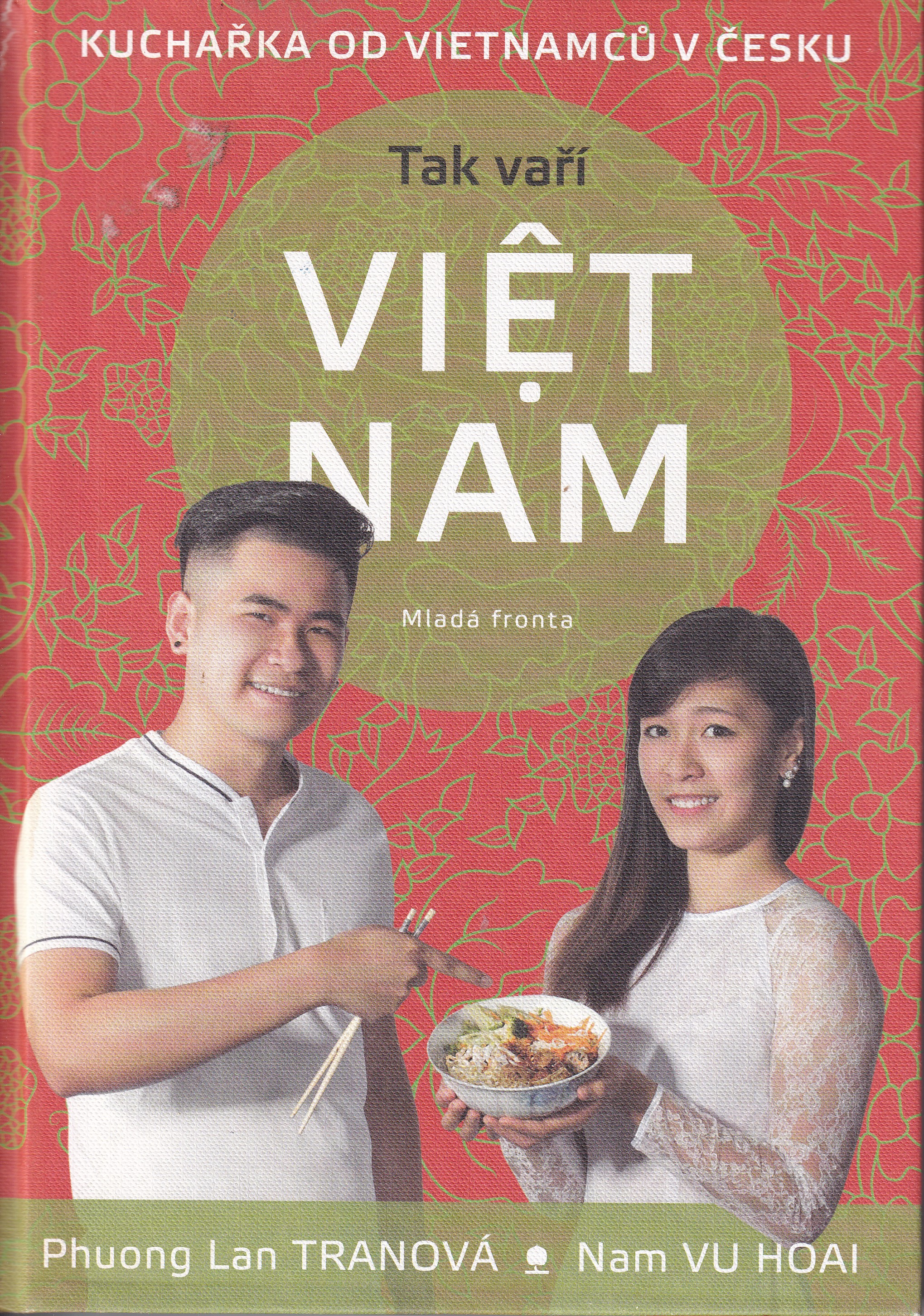 Tak vaří Việt Nam : kuchařka od Vietnamců v Česku  Phuong Lan Tranová a Nam Vu Hoai