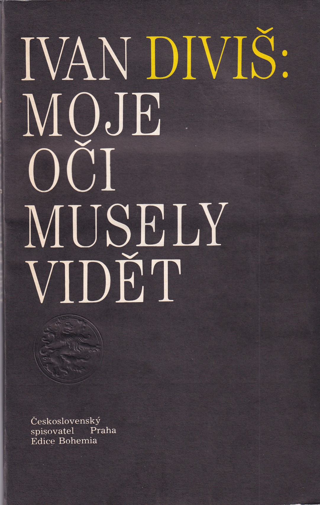Moje oči musely vidět : Praha - Mnichov (1987-1989)