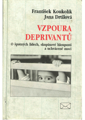 Vzpoura deprivantů : o špatných lidech, skupinové hlouposti a uchvácené moci