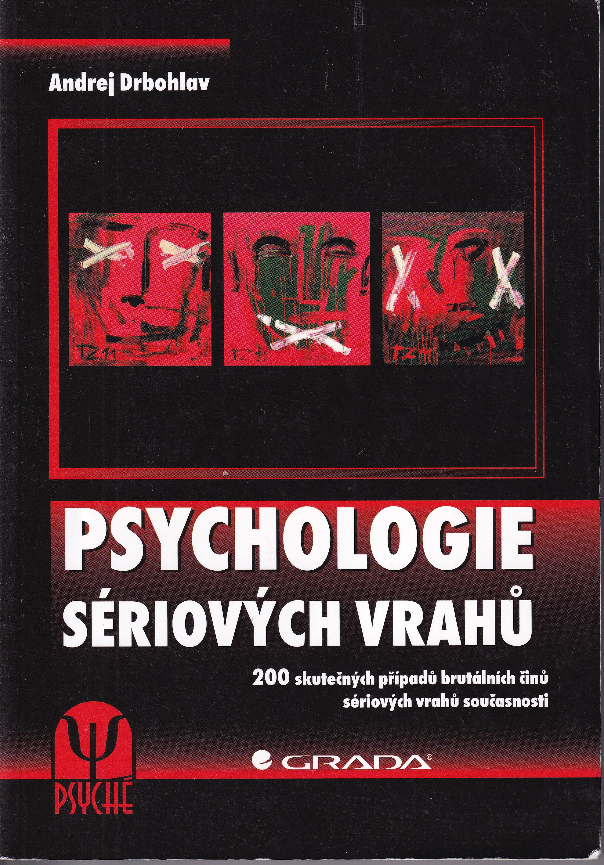 Psychologie sériových vrahů : 200 skutečných případů brutálních činů sériových vrahů současnosti