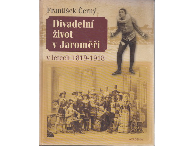 Divadelní život v Jaroměři v letech 1819-1918 - čtení o tom, co dávalo divadlo občanům středně velkých českých měst