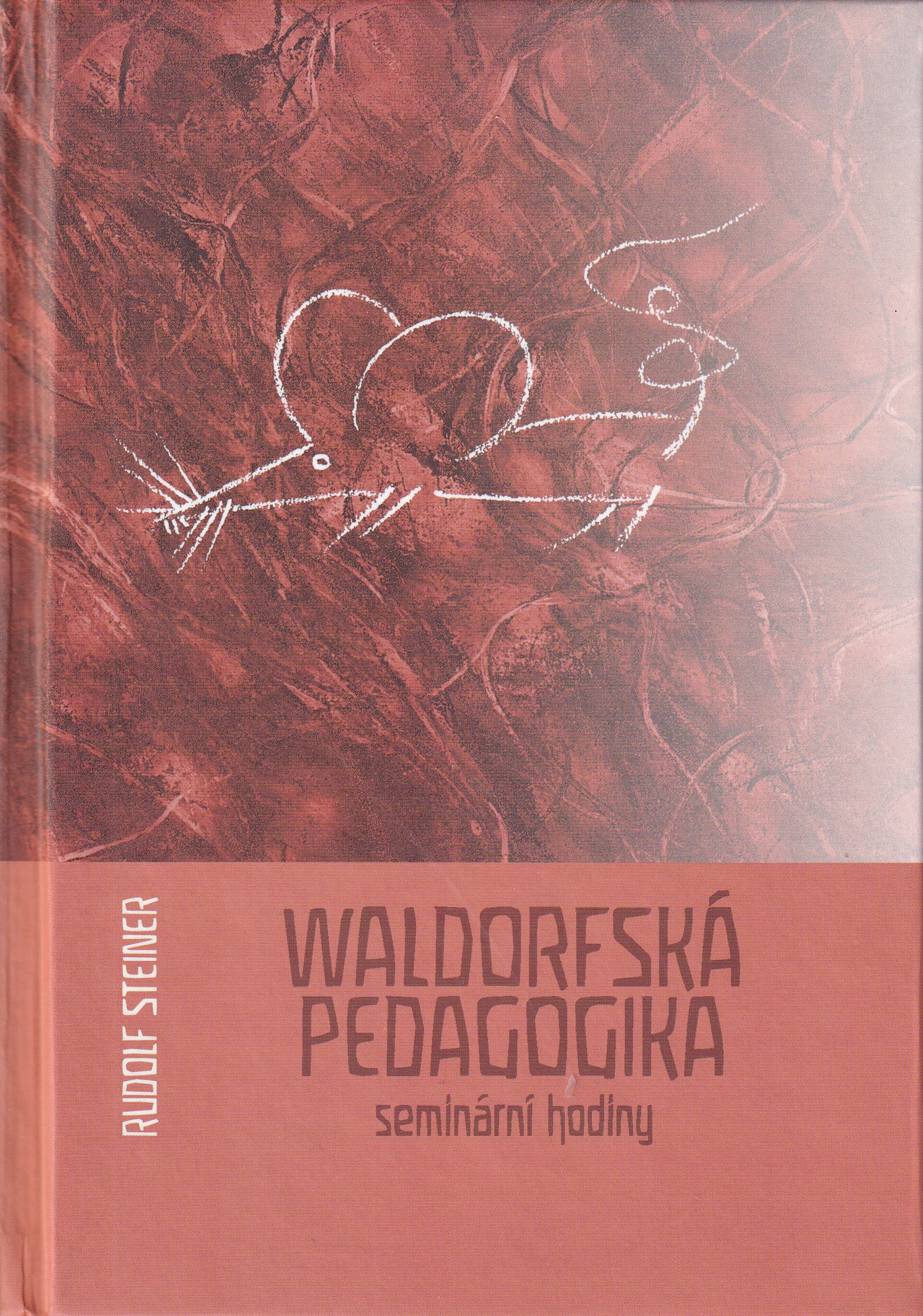 Waldorfská pedagogika : seminární hodiny a přednášky k učebnímu plánu  Rudolf Steiner