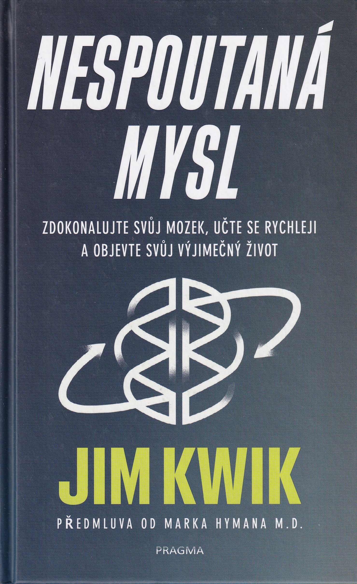 Nespoutaná mysl : zdokonalujte svůj mozek, učte se rychleji a objevte svůj výjimečný život  Jim Kwik