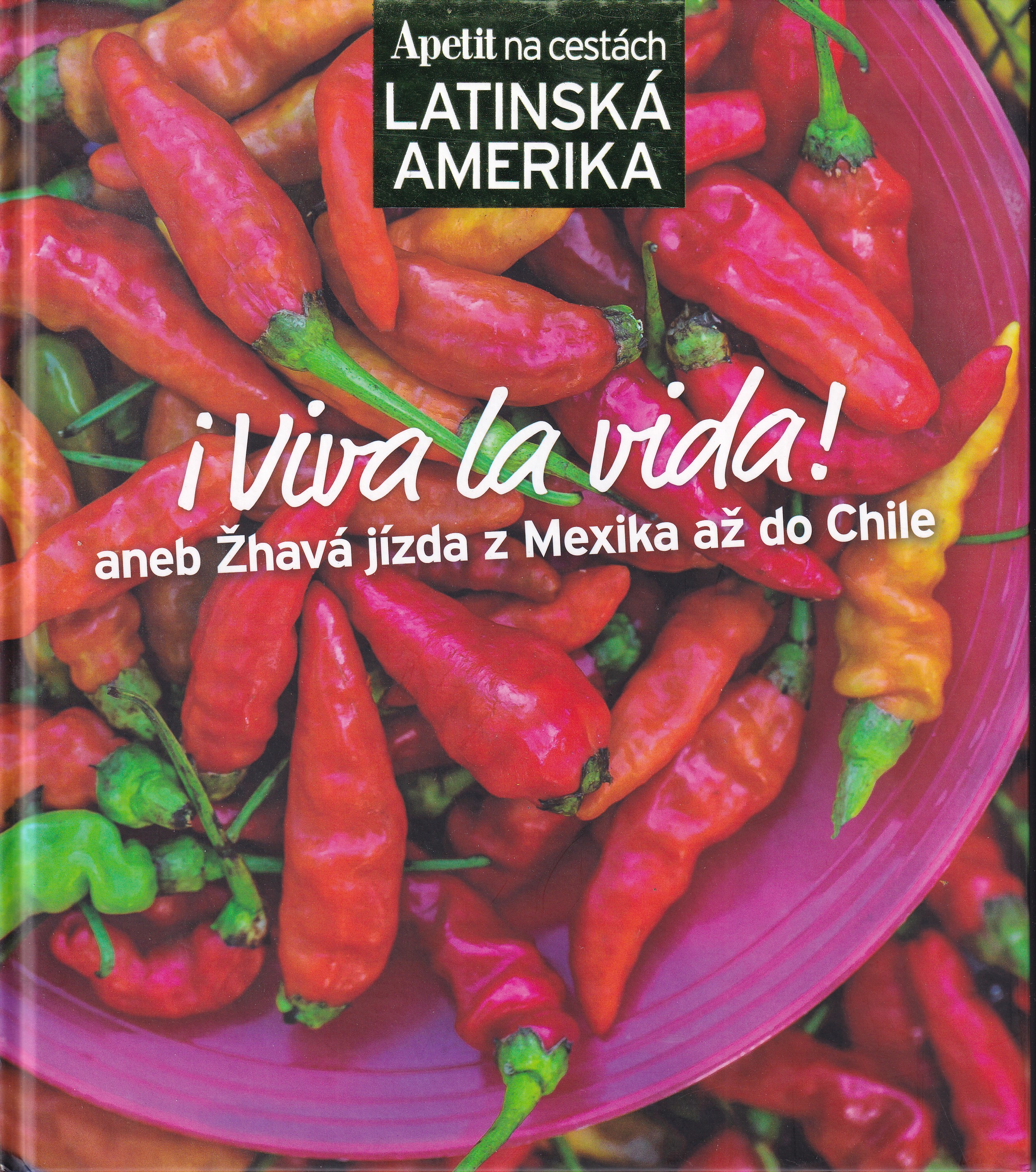 Viva la vida aneb Žhavá jídla z Mexika až do Chile