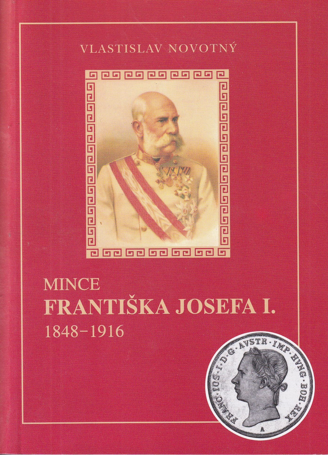 Mince Františka Josefa I. : 1848-1916  Vlastislav Novotný