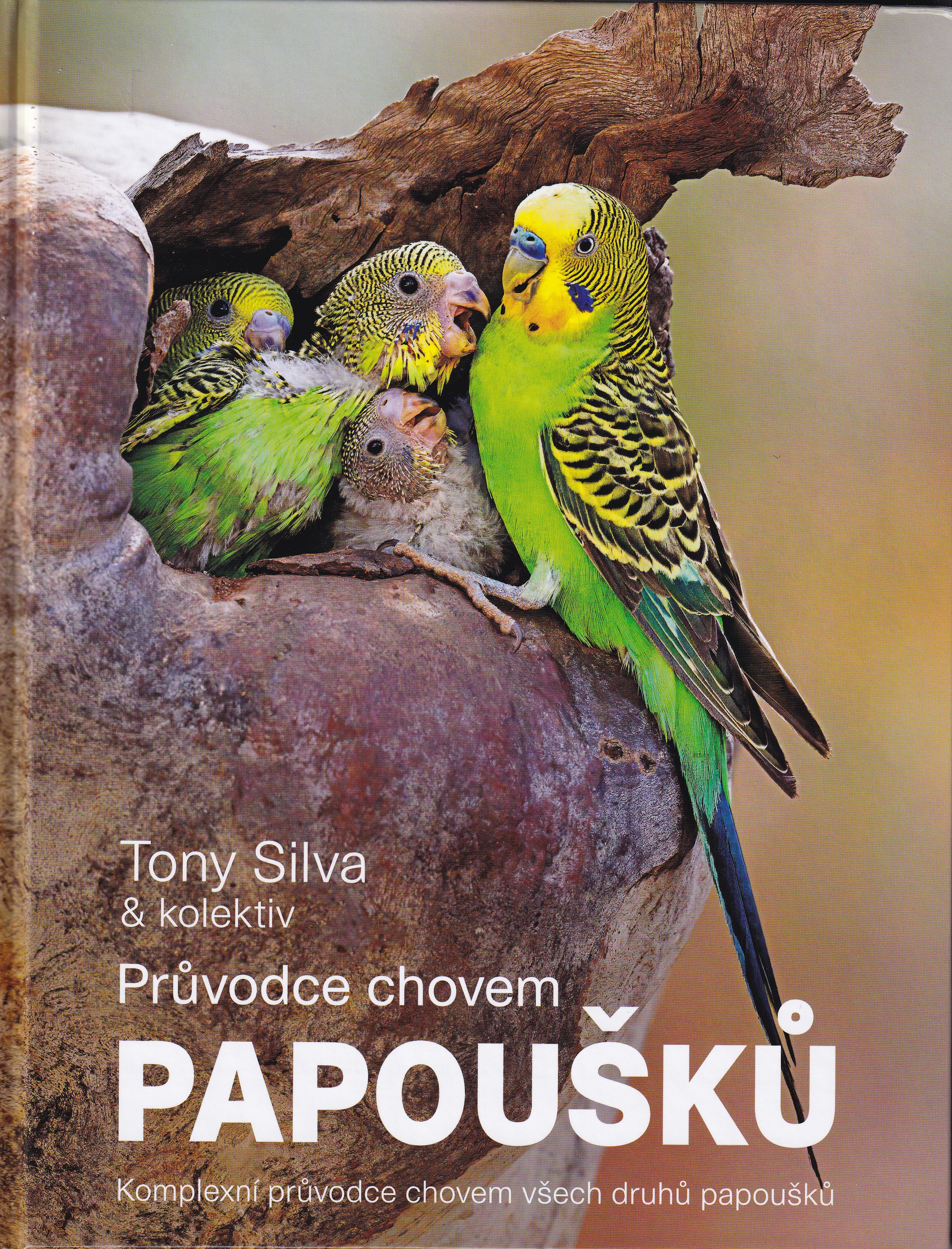 Průvodce chovem papoušků : komplexní průvodce chovem všech druhů papoušků  Tony Silva & kolektiv