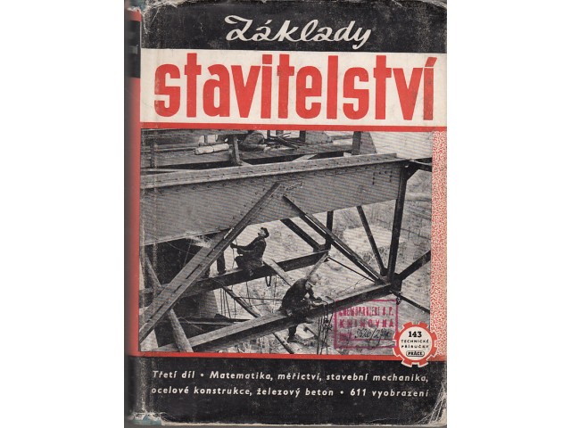 Základy stavitelství : [určeno] pro vyšší prům. šk. staveb. 3. díl, Aritmetika, stavební mechanika, ocelové konstrukce, železový