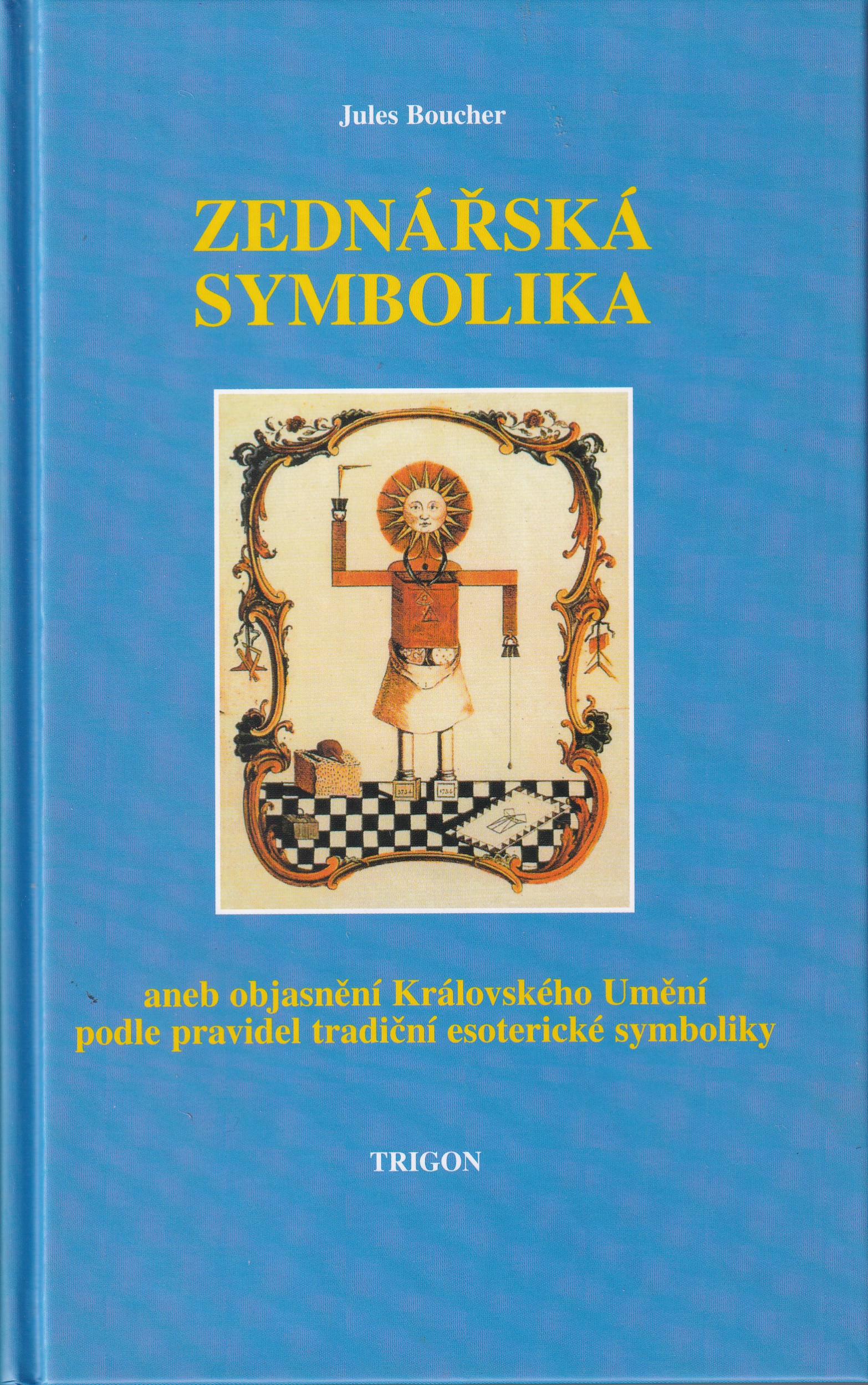 Zednářská symbolika, aneb, Královské umění opětovně objasněné a obnovené podle pravidel tradiční esoterické symboliky