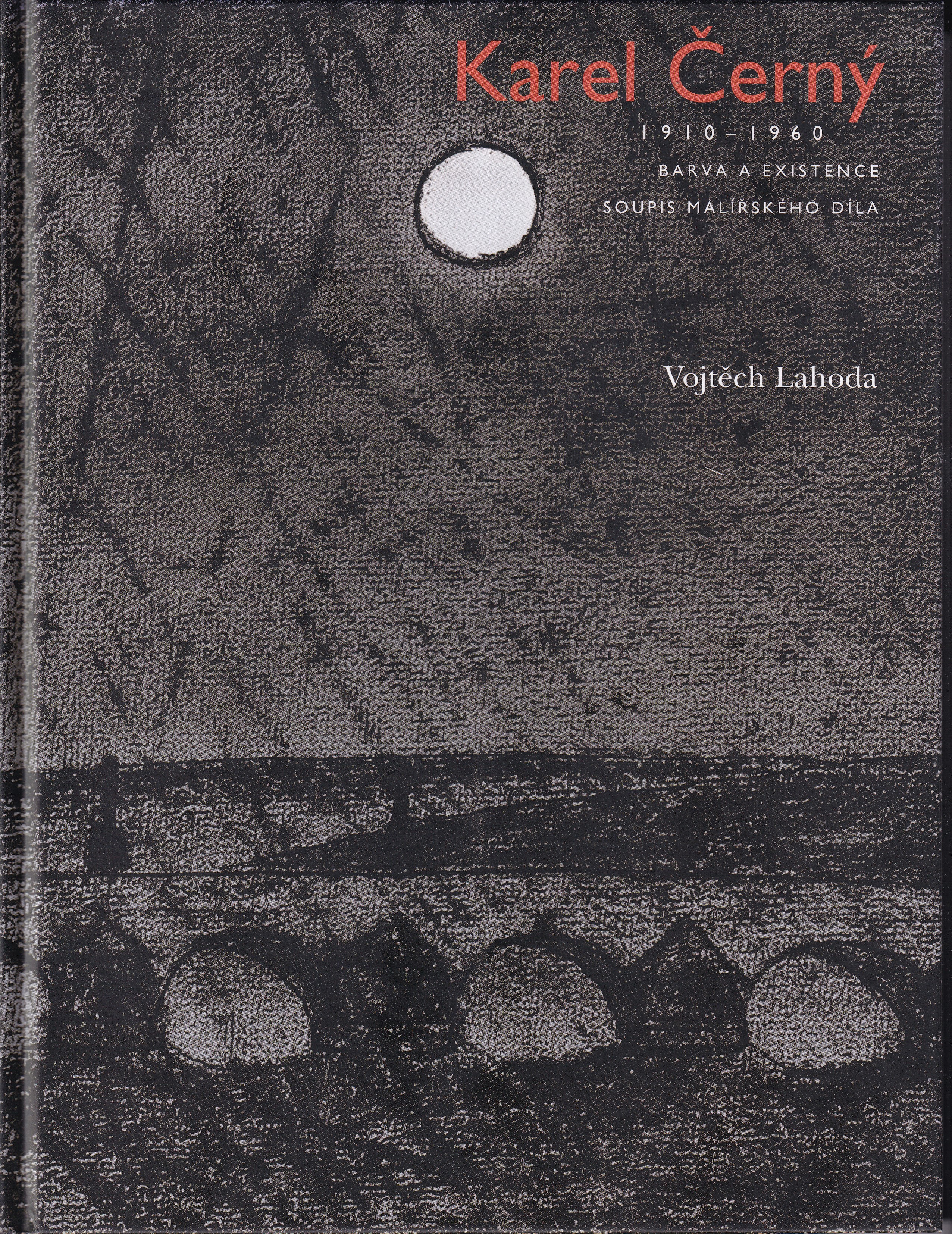 Karel Černý : 1910-1960 : barva a existence : soupis malířského díla 