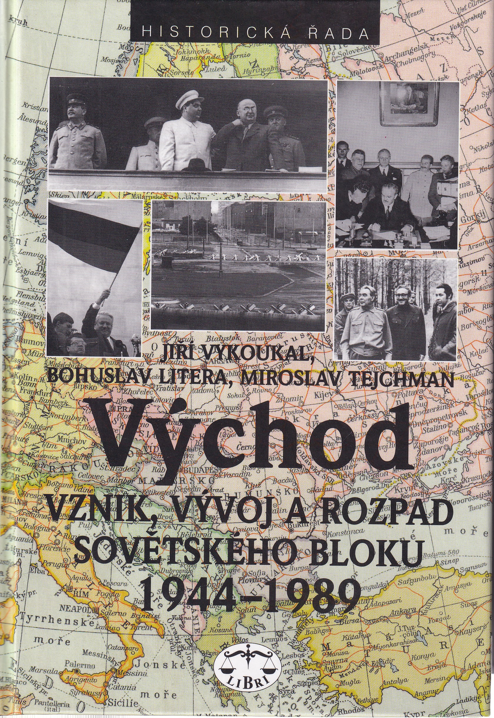 Východ  vznik, vývoj a rozpad sovětského bloku 1944-1989  Jiří Vykoukal, Bohuslav Litera, Miroslav Tejchman