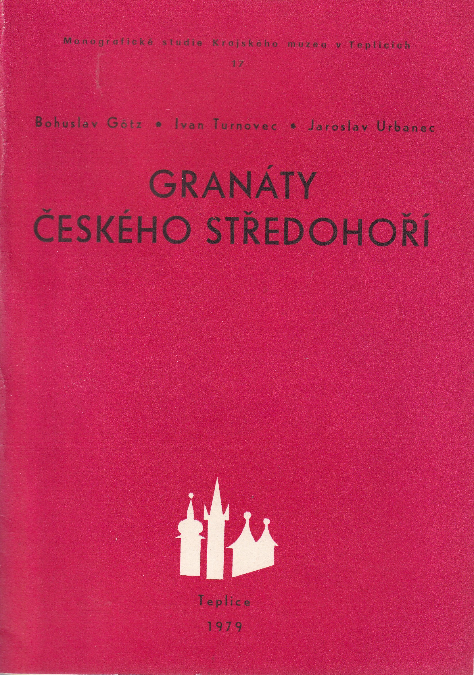 Granáty Českého středohoří  Bohuslav Götz, Ivan Turnovec, Jaroslav Urbanec