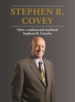 Stephen R. Covey Výběr z nadčasových myšlenek Stephena R. Coveyho