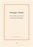 Heidegger v dialogu Nové perspektivy interpretace myšlení Martina Heideggera
