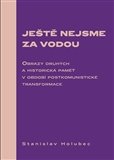 Ještě nejsme za vodou: Obrazy druhých a historická paměť v období postkomunistické transformace