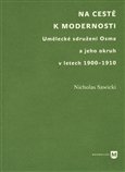 Na cestě k modernosti: Umělecké sdružení Osma a jeho okruh v letech 1900-1910