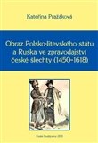 Obraz Polsko-litevského státu a Ruska ve zpravodajství české šlechty (1450–1618): Monographia historica XV