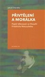 Přivtělení a morálka: Pojetí tělesnosti ve filosofii Friedricha Nietzscheho