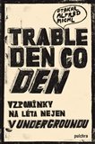 Trable den co den: Vzpomínky na léta nejen v undergroundu