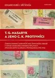 T. G. Masaryk a jeho c.k. protivníci Československá zahraniční akce ženevského období v zápase s rakousko-uherskou diplomacií, z