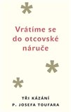 Vrátíme se do otcovské náruče: Tři kázání P. Josefa Toufara