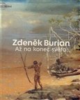 Zdeněk Burian - Až na konec světa