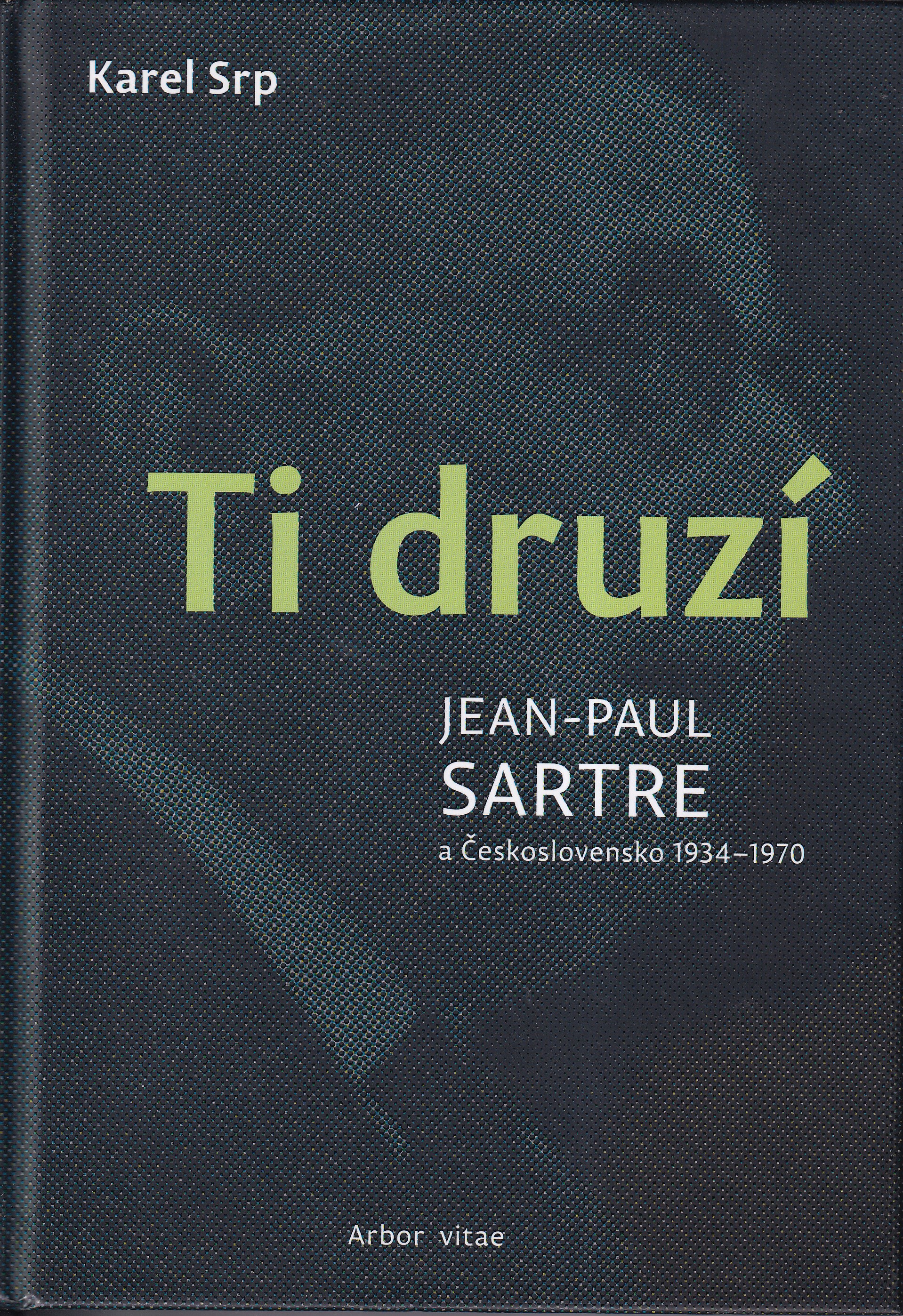 Ti druzí : Jean-Paul Sartre a Československo 1934-1970