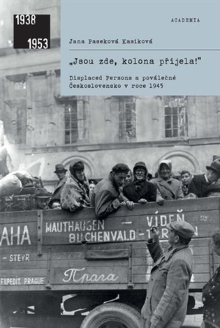 „Jsou zde, kolona přijela!“: Displaced Persons a poválečné Československo v roce 1945