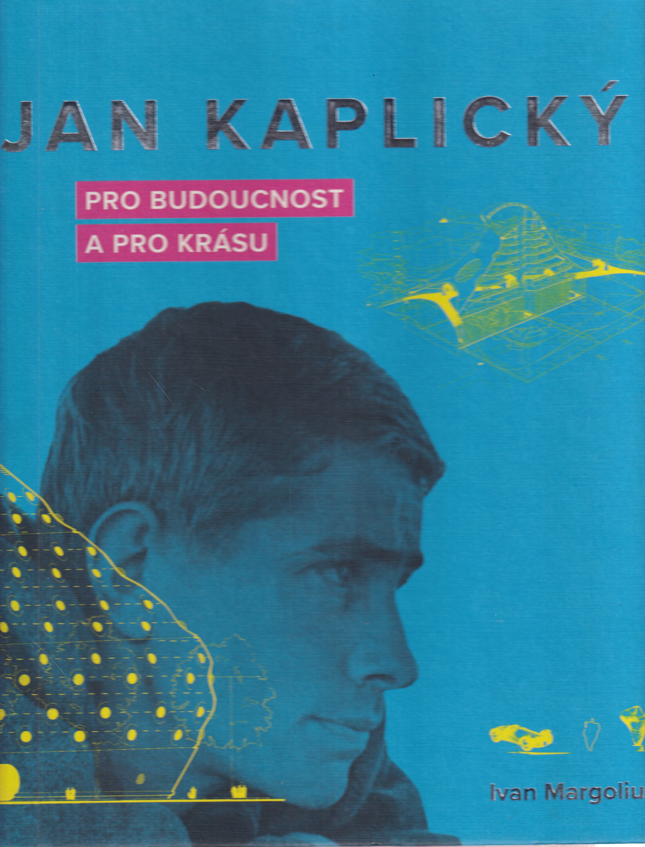 Jan Kaplický Pro budoucnost a pro krásu
