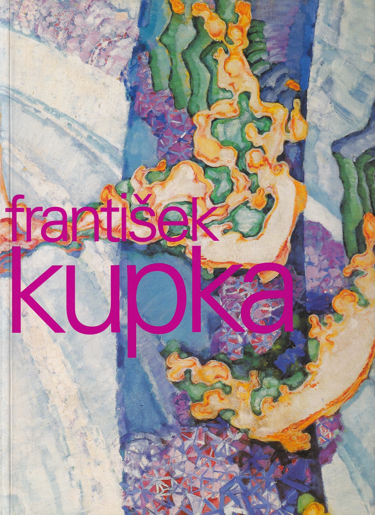 František Kupka : průkopník abstrakce, malíř kosmu