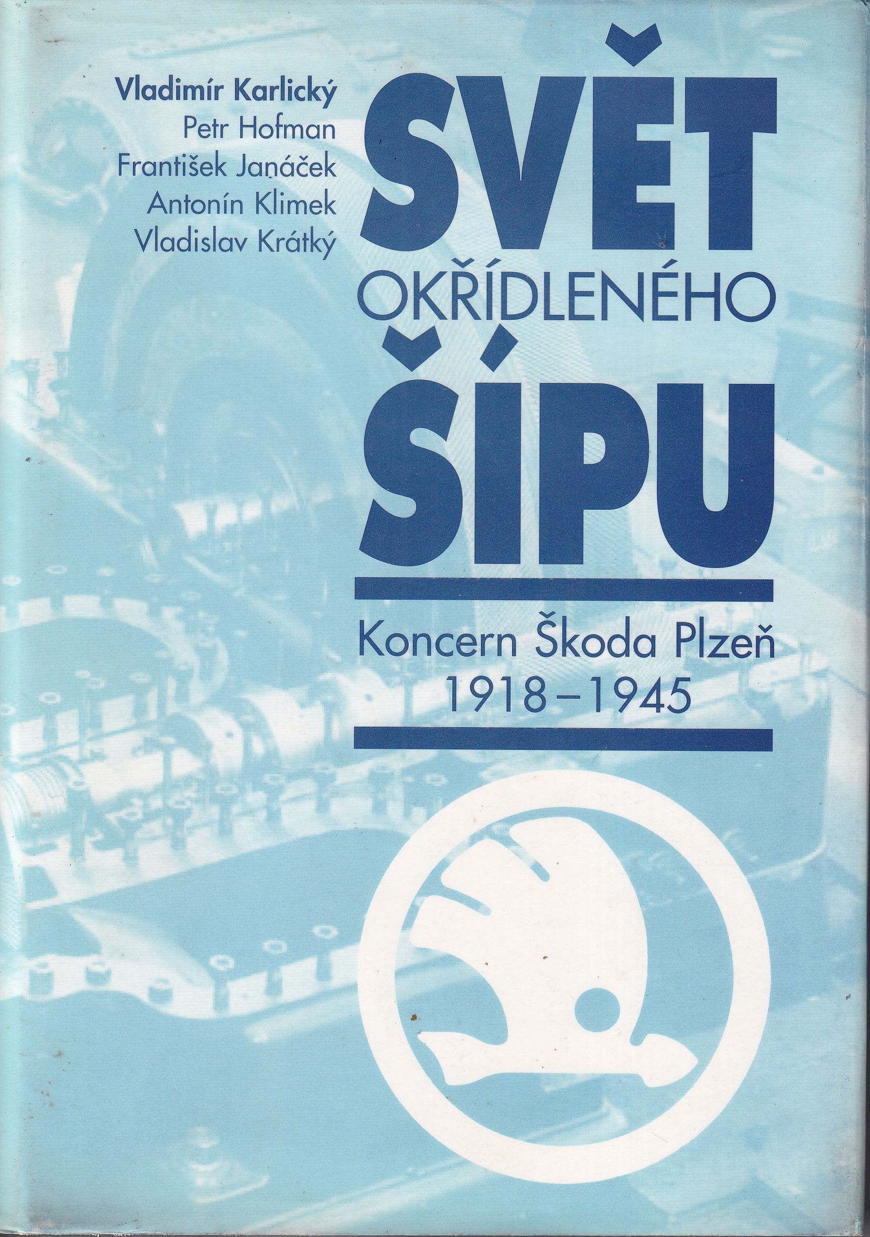 Svět okřídleného šípu  koncern Škoda Plzeň 1918-1945