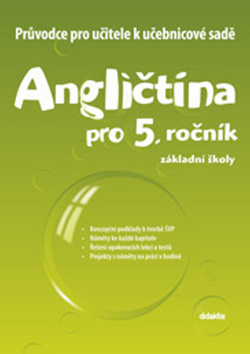 Angličtina pro 5. ročník základní školy Průvodce pro učitele k učebnicové sadě