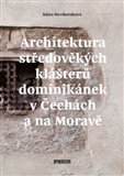 Architektura středověkých klášterů dominikánek v Čechách a na Moravě