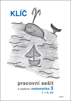 Klíč Pracovní sešit k učebnici matematiky 3, I.+II. díl