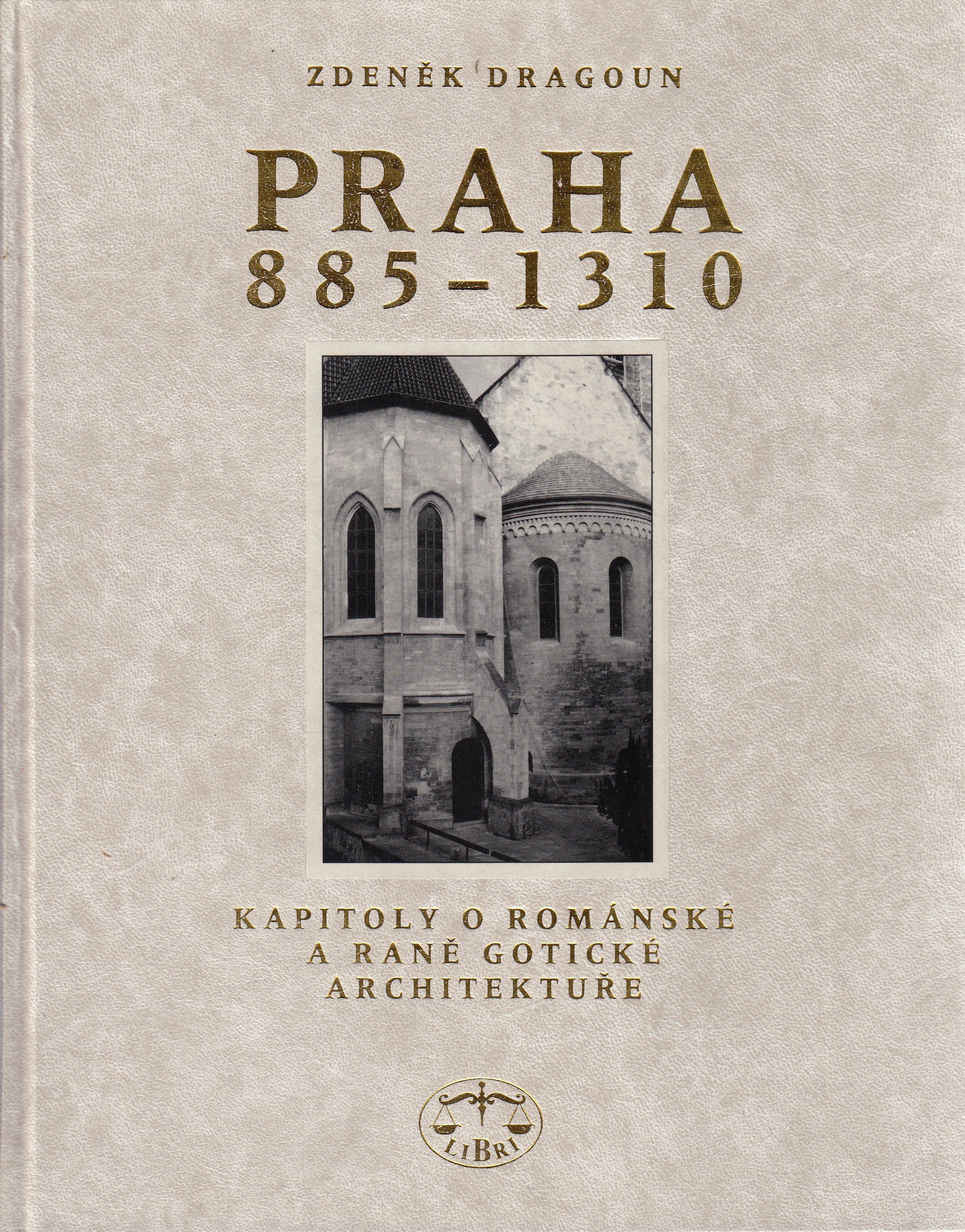 Praha 885-1310 : kapitoly o románské a raně gotické architektuře