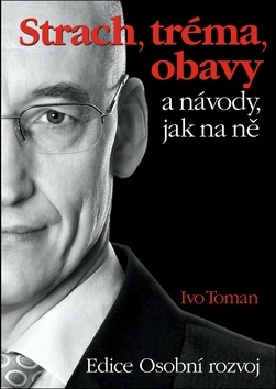 Strach, tréma, obavy a návody jak na ně