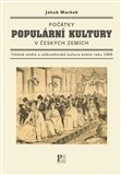 Počátky populární kultury v českých zemích. Tištěná média a velkoměstská kultura kolem roku 1900