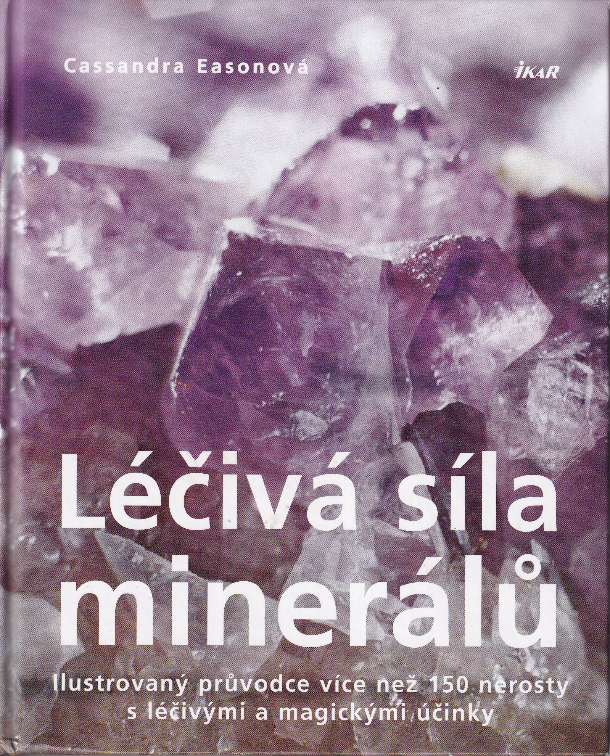 Léčivá síla minerálů : ilustrovaný průvodce více než 150 nerosty s léčivými a magickými účinky