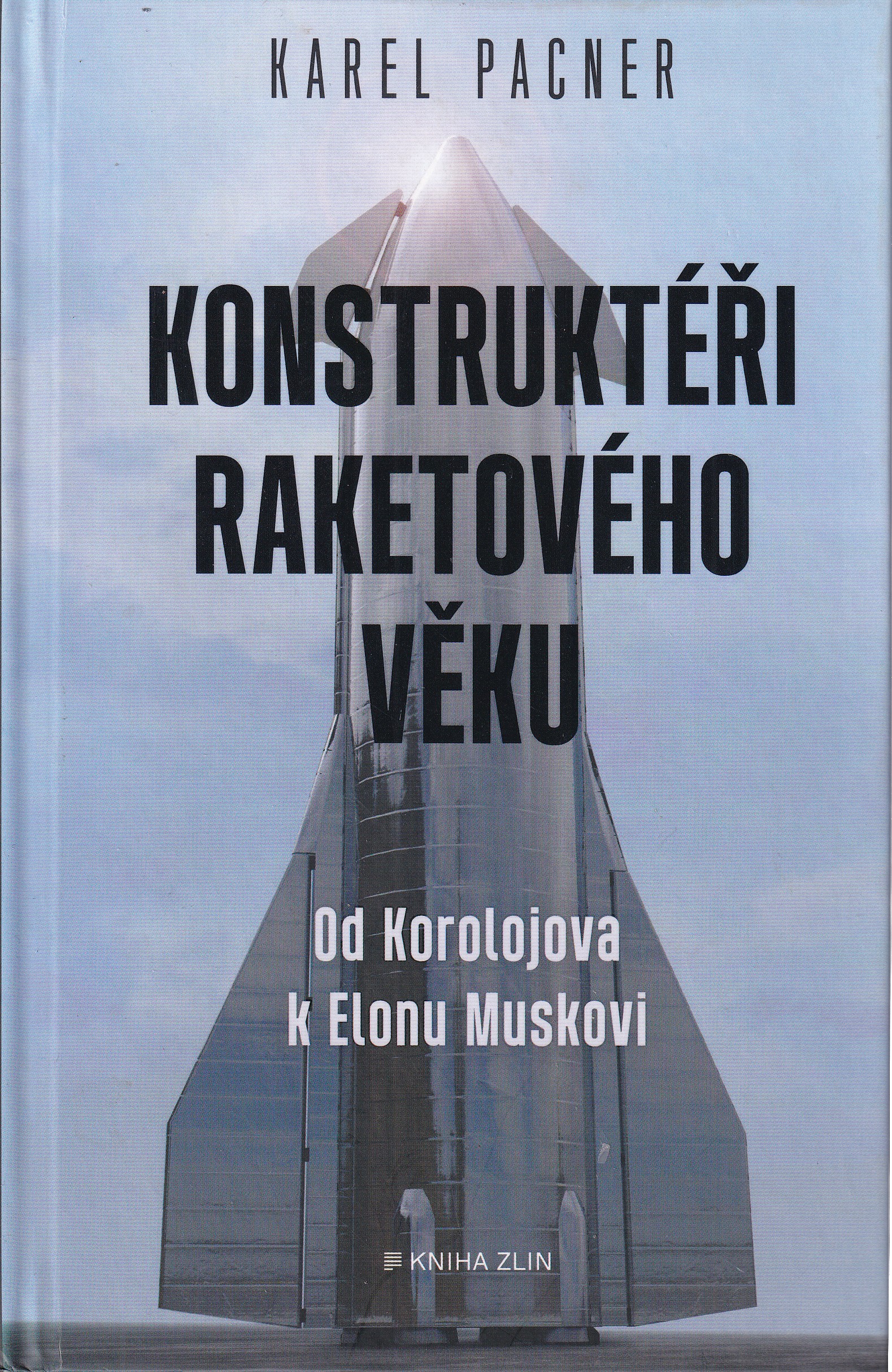 Konstruktéři raketového věku : od Koroljova k Elonu Muskovi  Karel Pacner