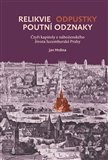 Relikvie - odpustky - poutní odznaky. Čtyři kapitoly z náboženského života lucemburské Prahy