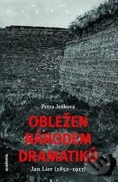 Obležen národem dramatiků: Jan Lier (1852–1917)