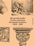 Zkamenělá hudba .Tvorba architekta Bernharda Gruebera (1806–1882)